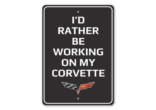 I'd Rather Be Working On My Corvette C6 Sign - Vette1 - C6 Signs