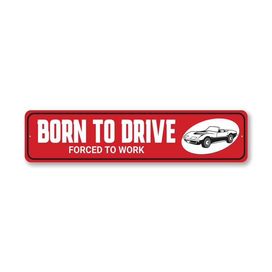 Born to Drive, Forced to Work C3 Sign - Vette1 - C3 Metal signs